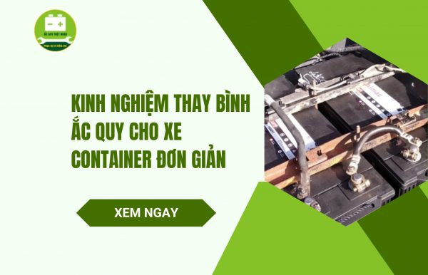 Kinh nghiệm thay ắc quy cho xe Container