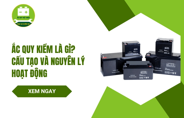Ắc quy kiềm là gì? Cấu tạo và nguyên lý hoạt động bình ắc quy kiềm 
