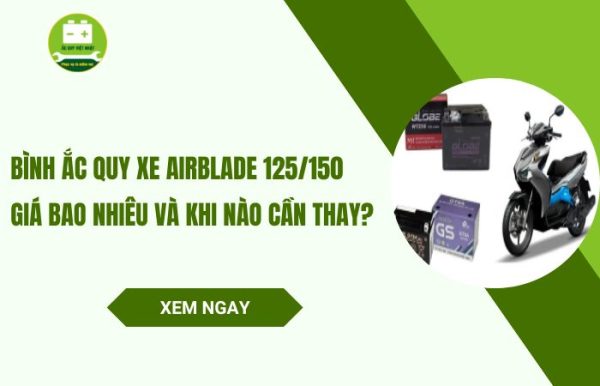 Bình ắc quy xe Airblade 125/150 giá bao nhiêu và khi nào cần thay