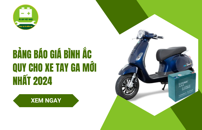 Bình xe tay ga loại nào tốt? Thay bình ắc quy xe ga bao nhiêu?