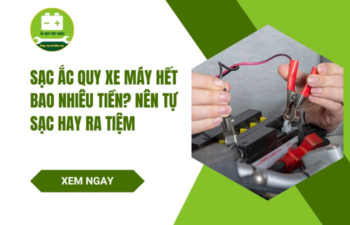 Sạc acquy xe máy hết bao nhiêu tiền​? Nên tự sạc hay ra tiệm