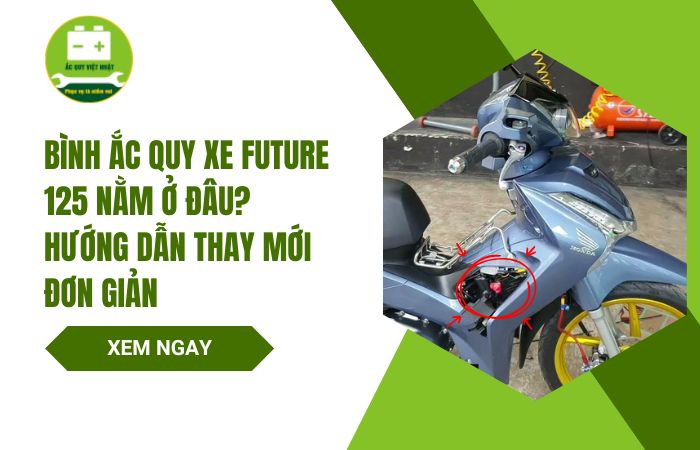 Bình ắc quy xe máy Future 125 nằm ở đâu? Cách thay bình đơn giản