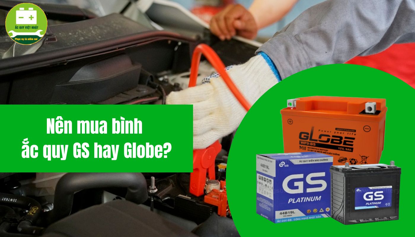 So sánh bình ắc quy GS và Globe: Nên mua loại nào?