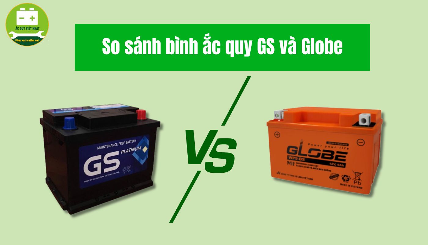 So sánh bình ắc quy GS và Globe có gì khác nhau?