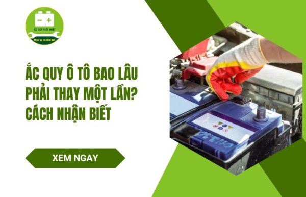 Ắc quy ô tô bao lâu phải thay