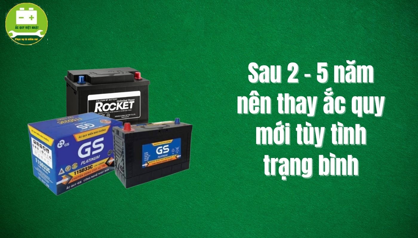 Nên thay mới bình ắc quy ô tô sau 2-5 năm sử dụng