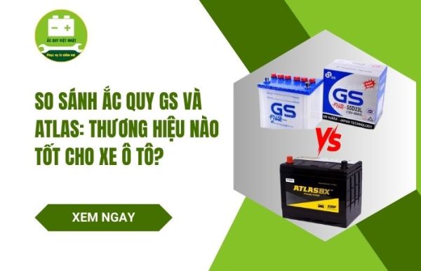 So sánh ắc quy GS và Atlas