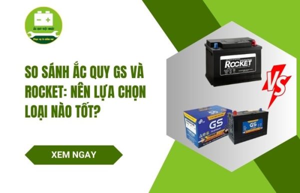 So sánh ắc quy GS và Rocket