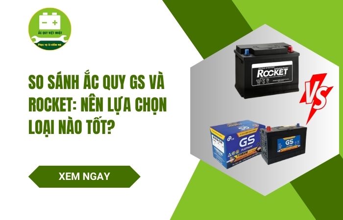 So sánh ắc quy GS và Rocket
